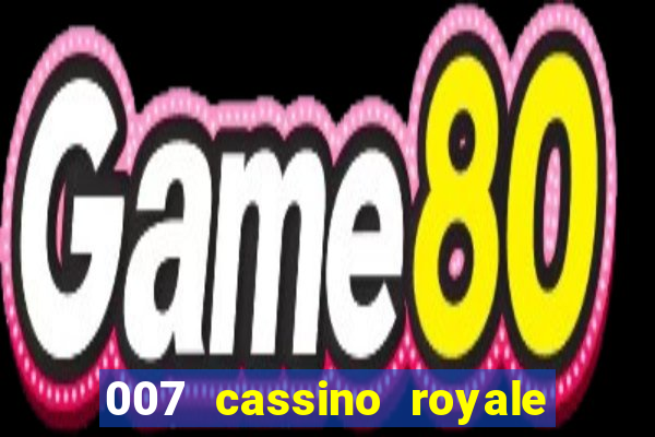 007 cassino royale filme completo em portugues